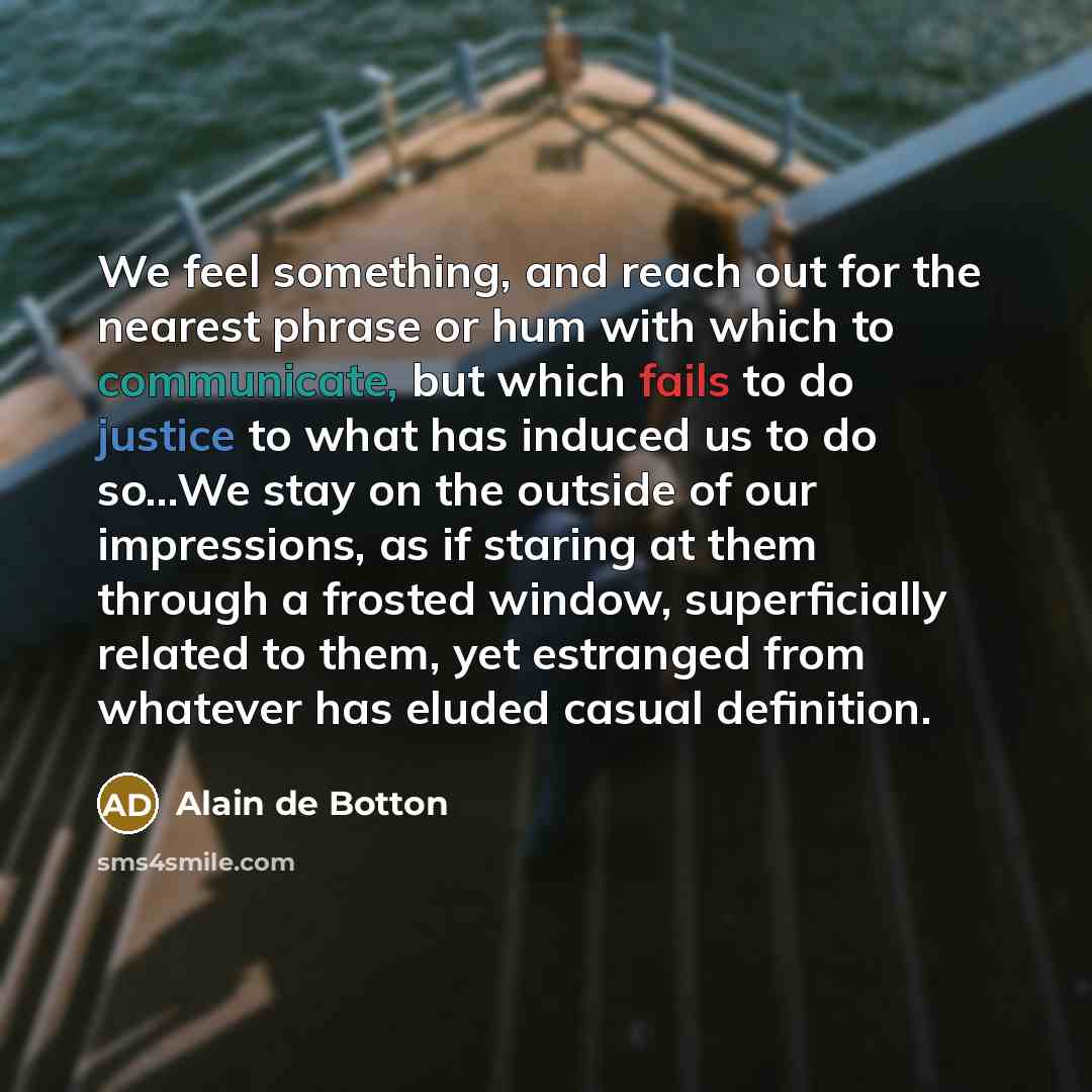 “We feel something, and reach out for the nearest phrase…” quote by Alain de Botton