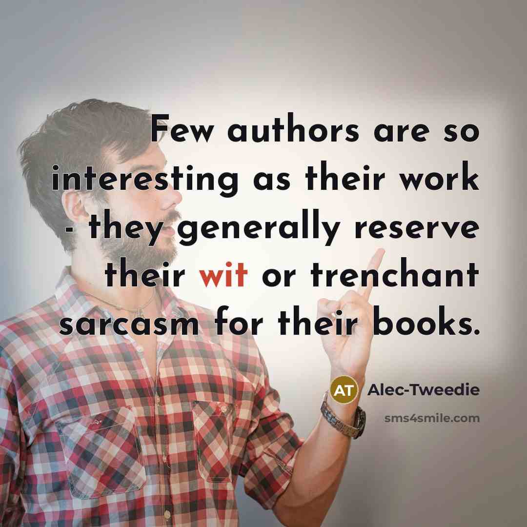 “Few authors are so interesting as their work - they…” quote by Alec-Tweedie