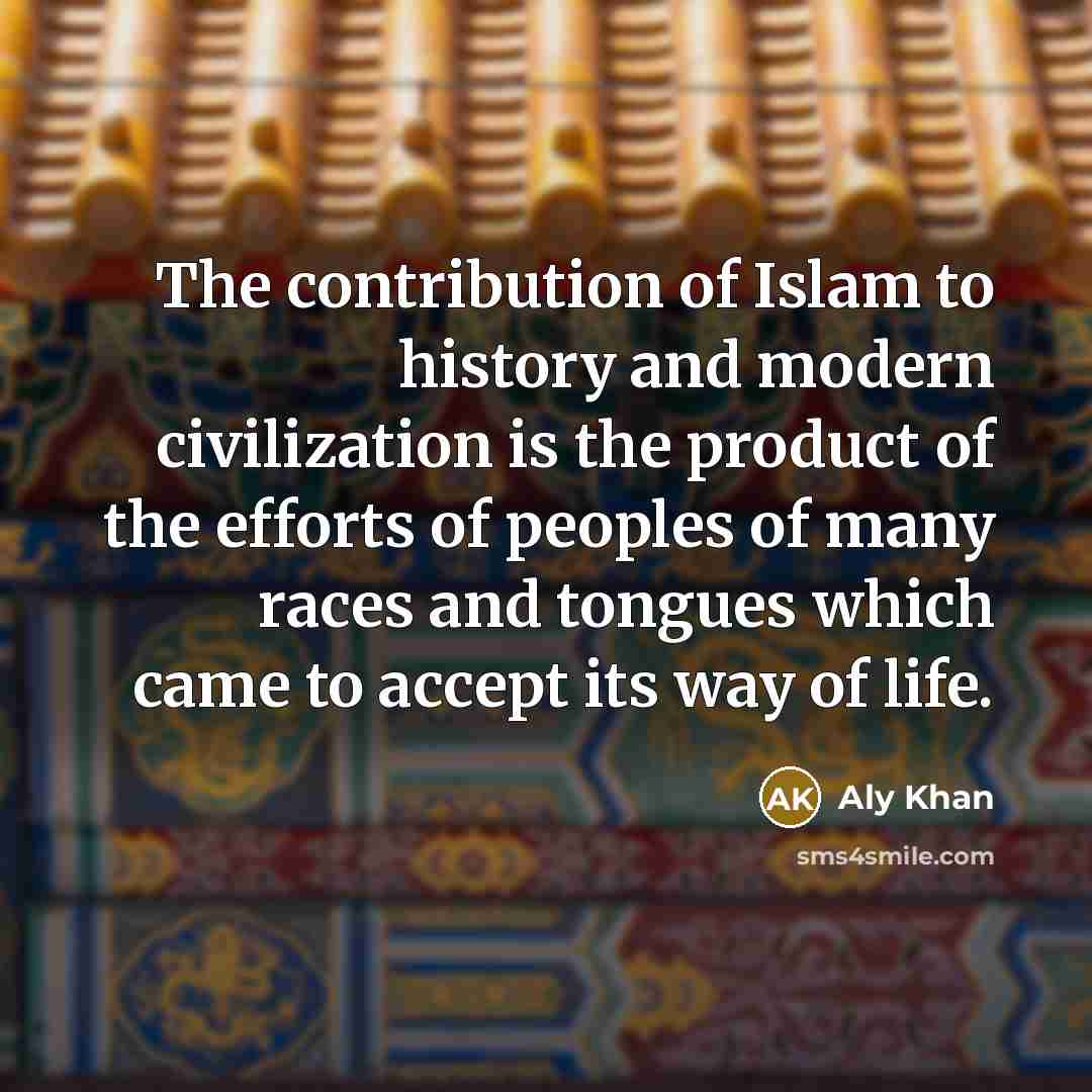 “The contribution of Islam to history and modern civilization is…” quote by Aly Khan