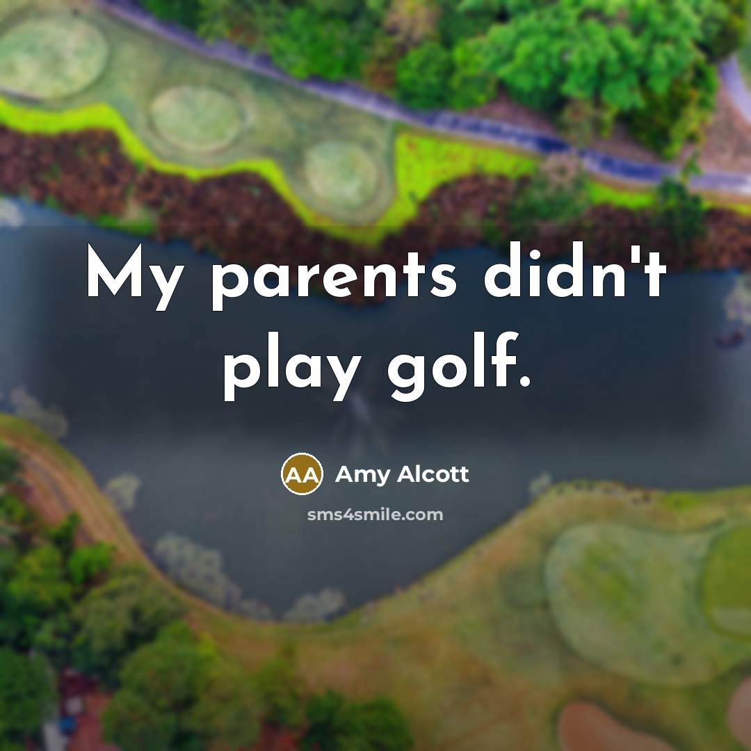 “My parents didn't play golf.…” quote by Amy Alcott