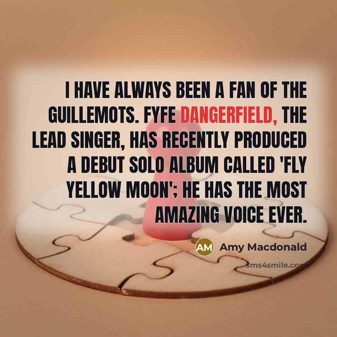 “I have always been a fan of the Guillemots. Fyfe…” quote by Amy Macdonald