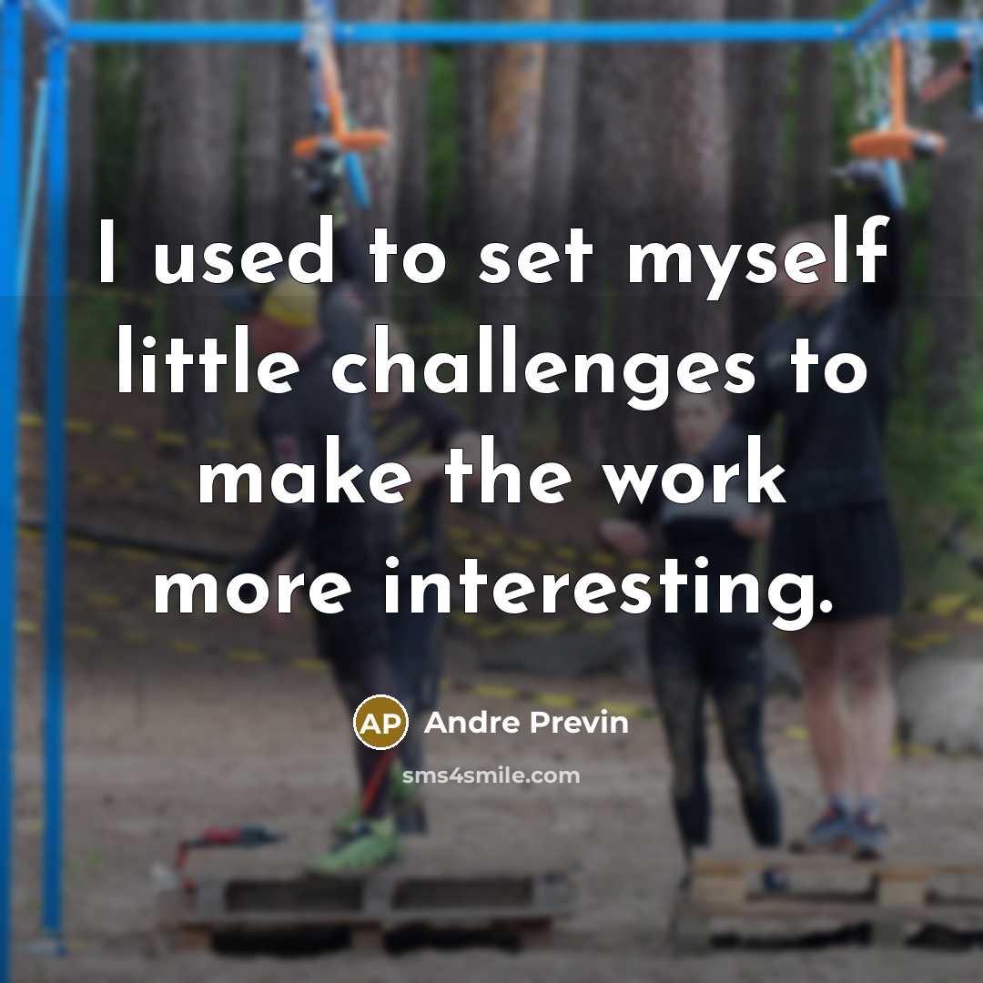 “I used to set myself little challenges to make the…” quote by Andre Previn