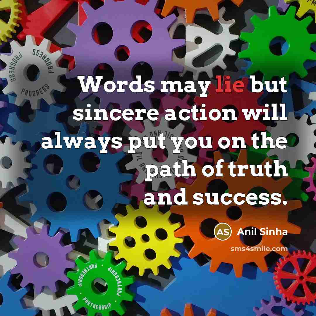 “Words may lie but sincere action will always put you…” quote by Anil Sinha