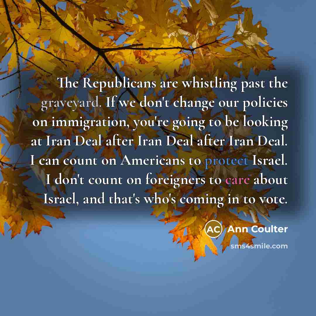 “The Republicans are whistling past the graveyard. If we don't…” quote by Ann Coulter