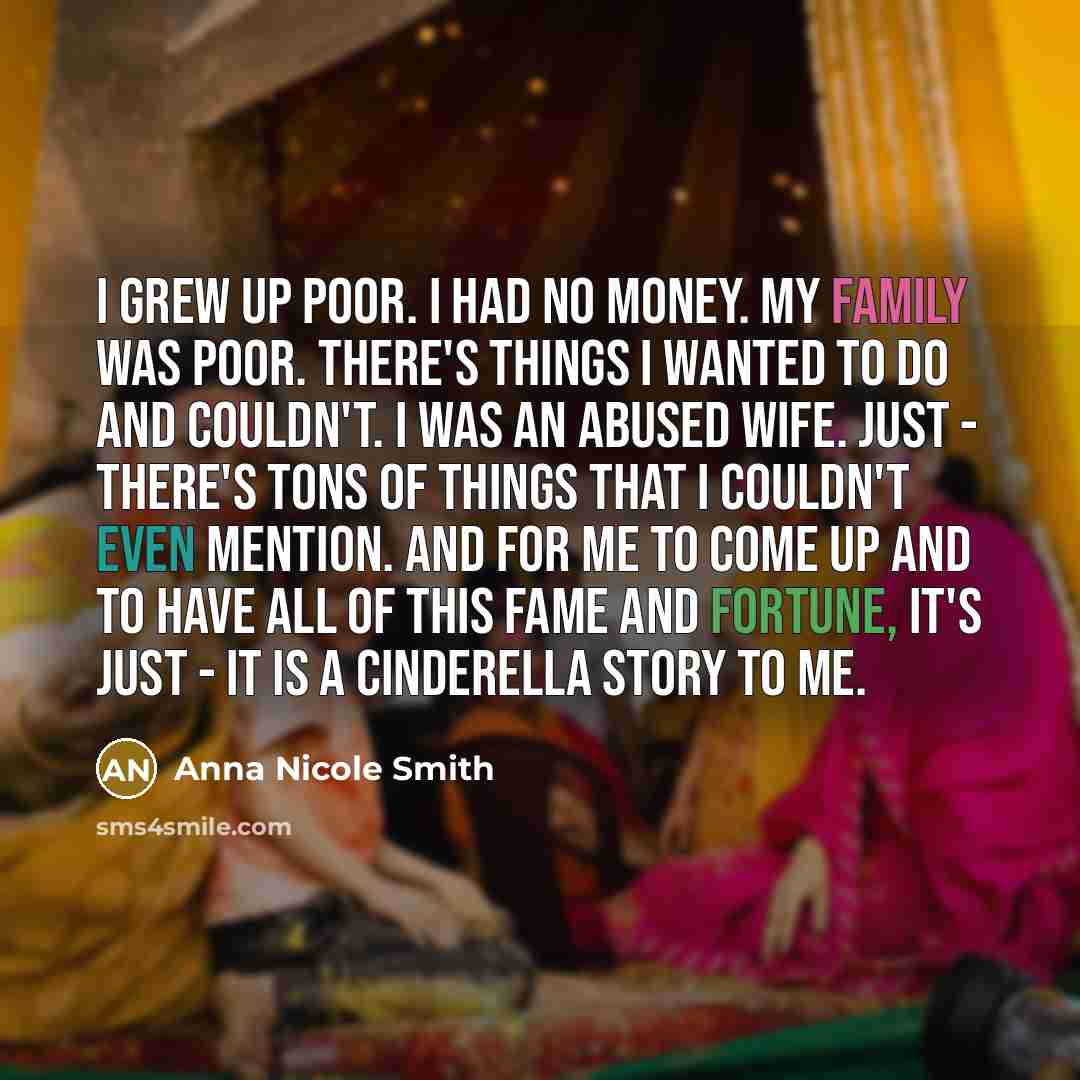 “I grew up poor. I had no money. My family…” quote by Anna Nicole Smith