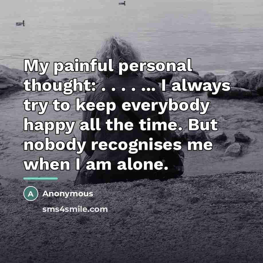 “My painful personal thought: . . . . ... I…” quote by Anonymous