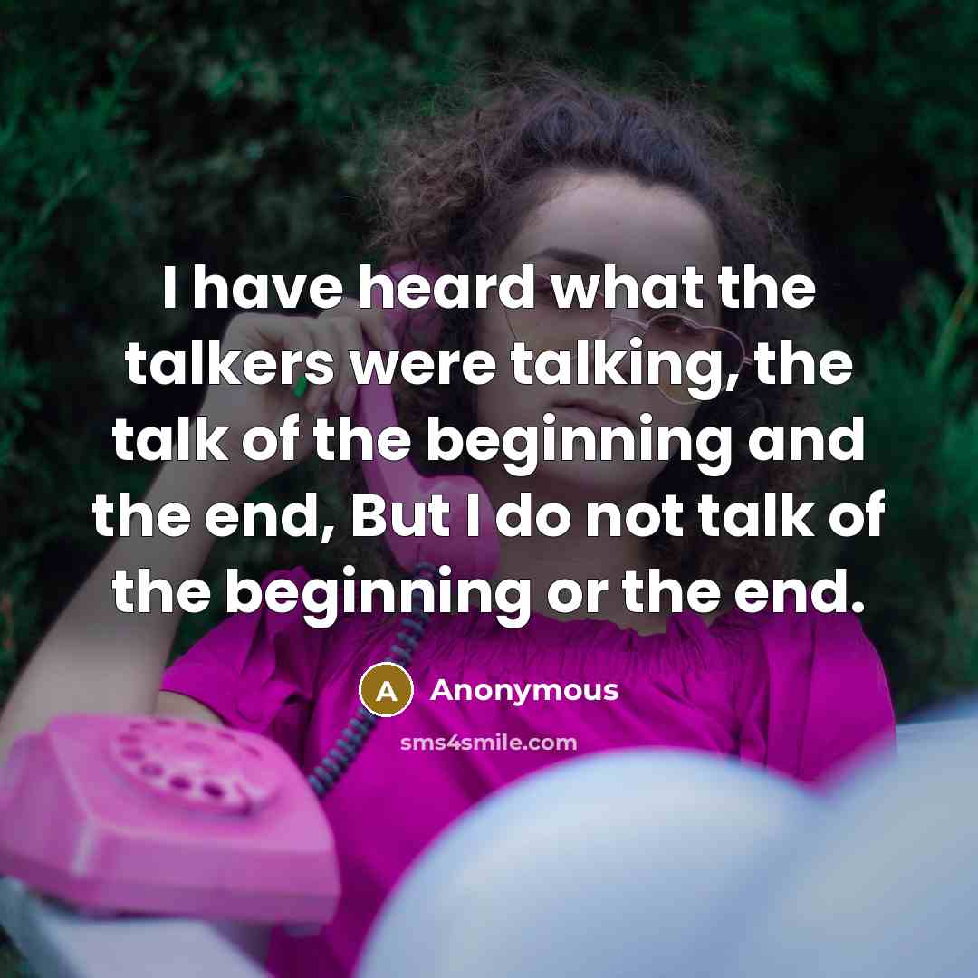 “I have heard what the talkers were talking, the talk…” quote by Anonymous