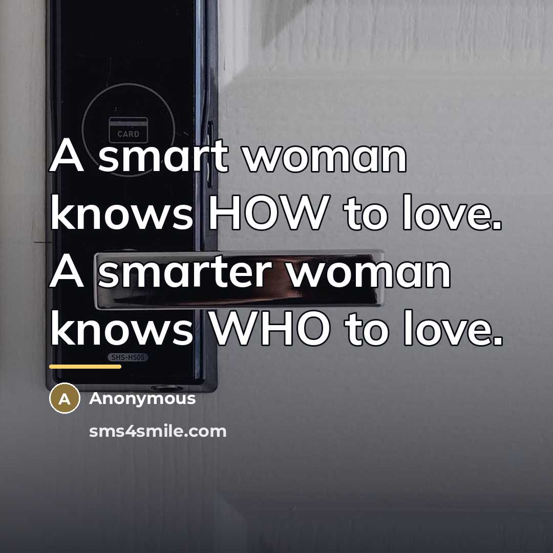 “A smart woman knows HOW to love. A smarter woman…” quote by Anonymous