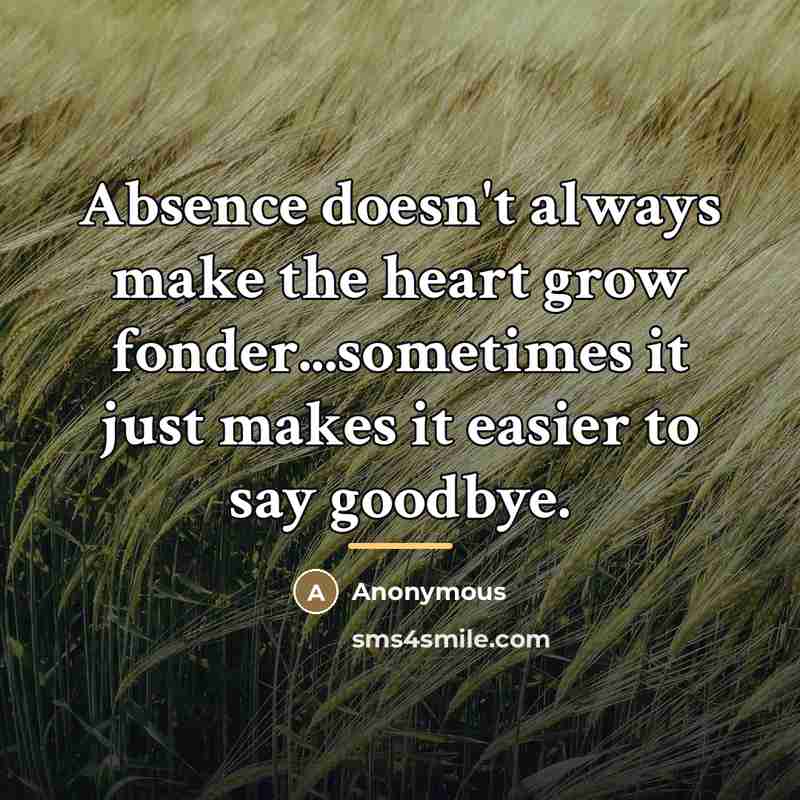 “Absence doesn't always make the heart grow fonder...sometimes it just…” quote by Anonymous