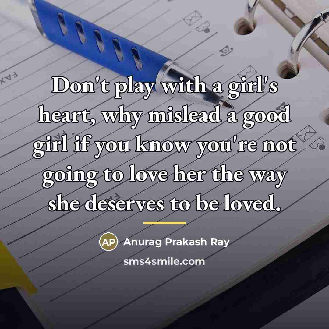 “Don't play with a girl's heart, why mislead a good…” quote by Anurag Prakash Ray