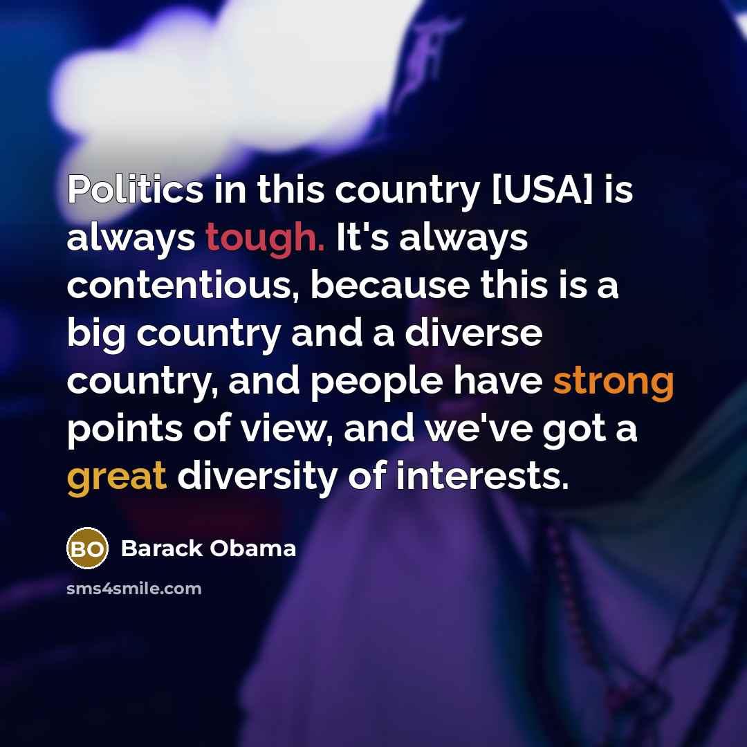 “Politics in this country [USA] is always tough. It's always…” quote by Barack Obama
