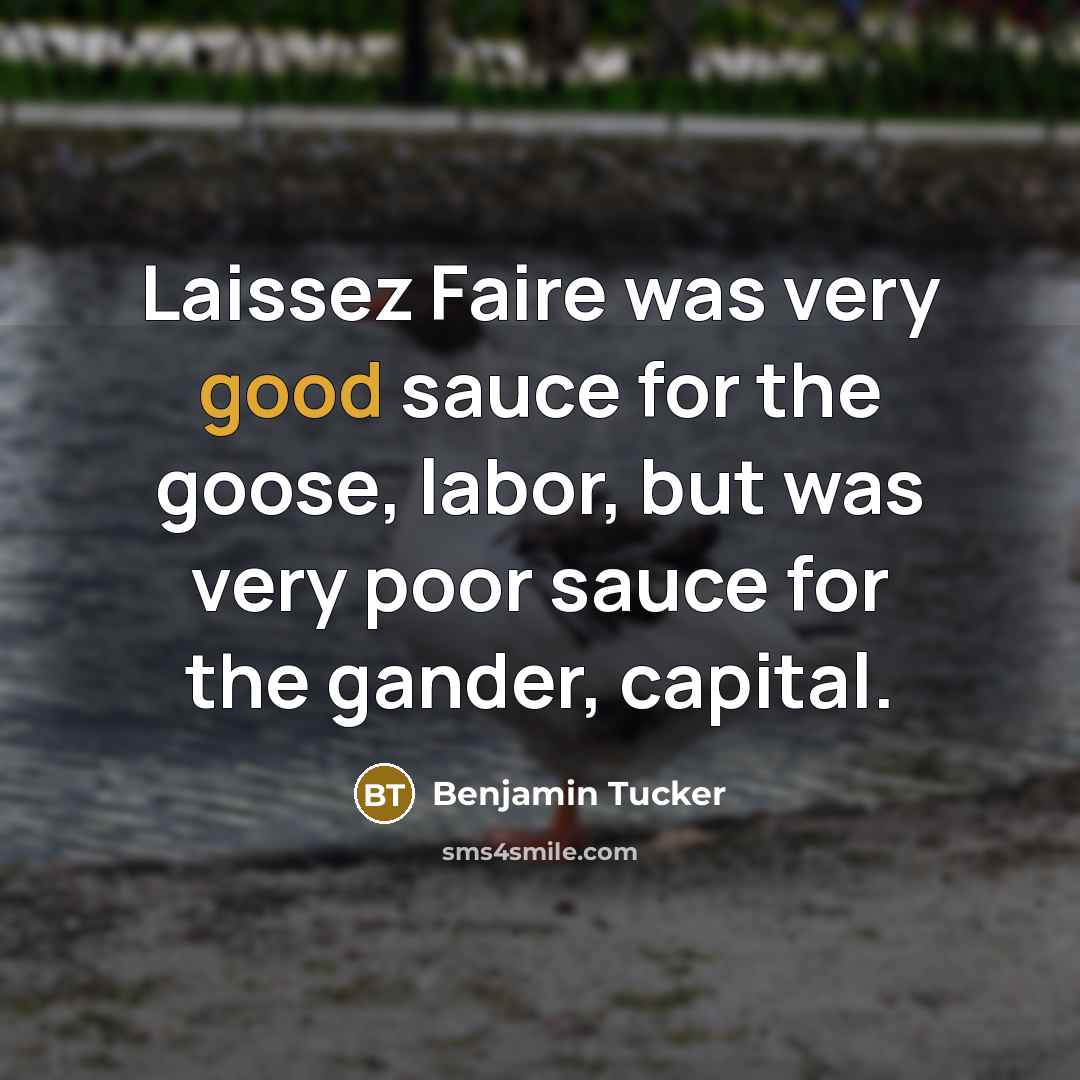 “Laissez Faire was very good sauce for the goose, labor,…” quote by Benjamin Tucker