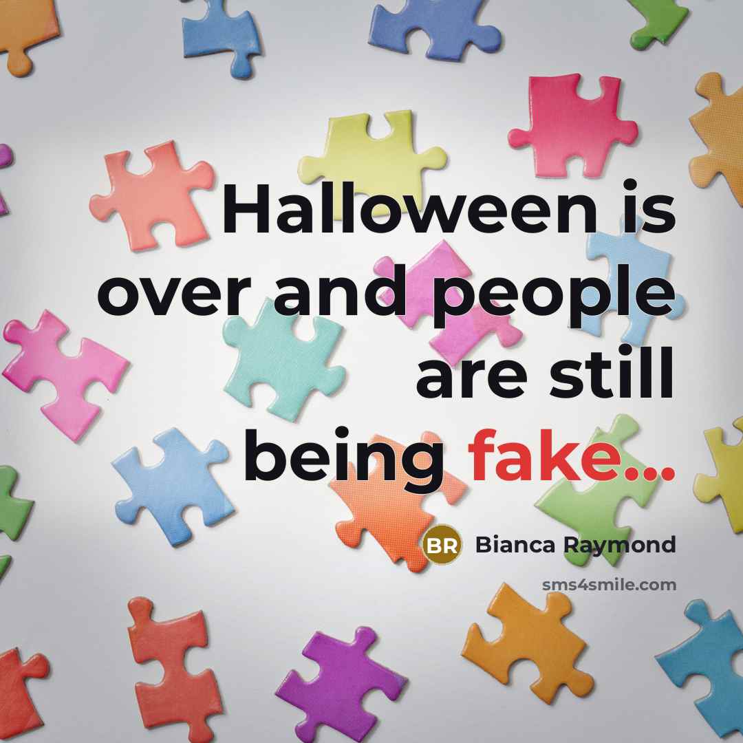 “Halloween is over and people are still being fake...…” quote by Bianca Raymond