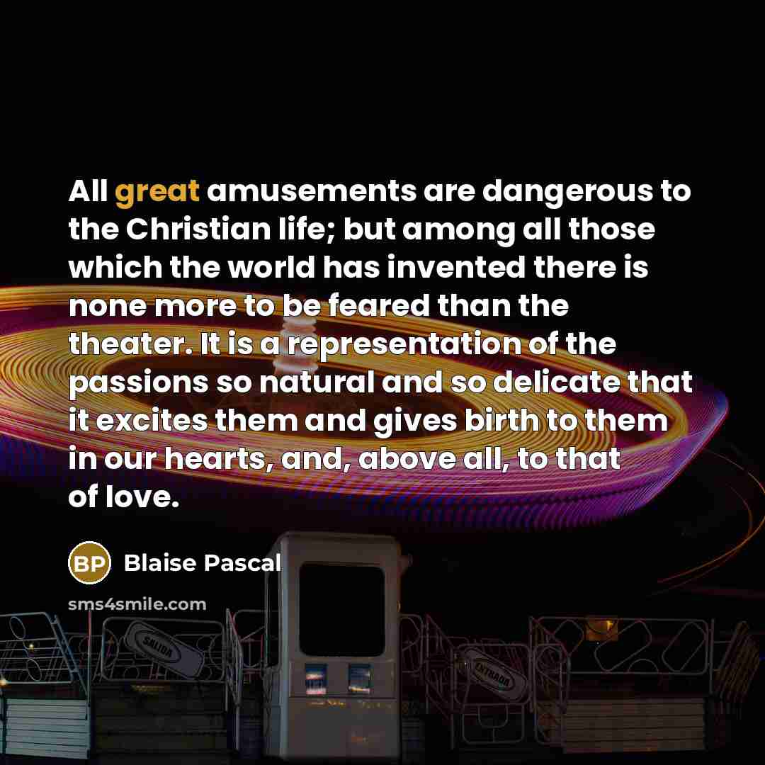 “All great amusements are dangerous to the Christian life; but…” quote by Blaise Pascal