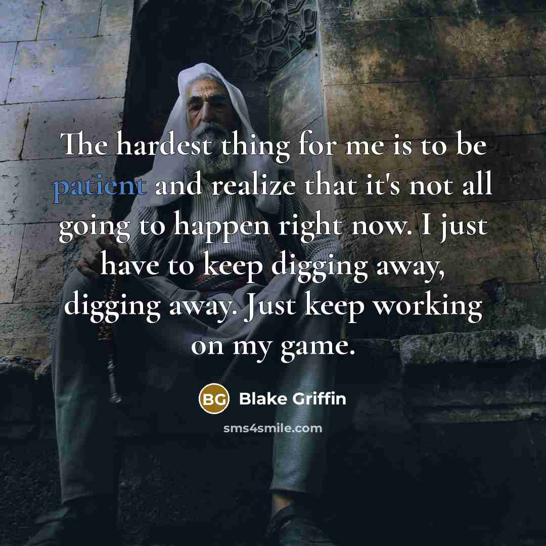“The hardest thing for me is to be patient and…” quote by Blake Griffin