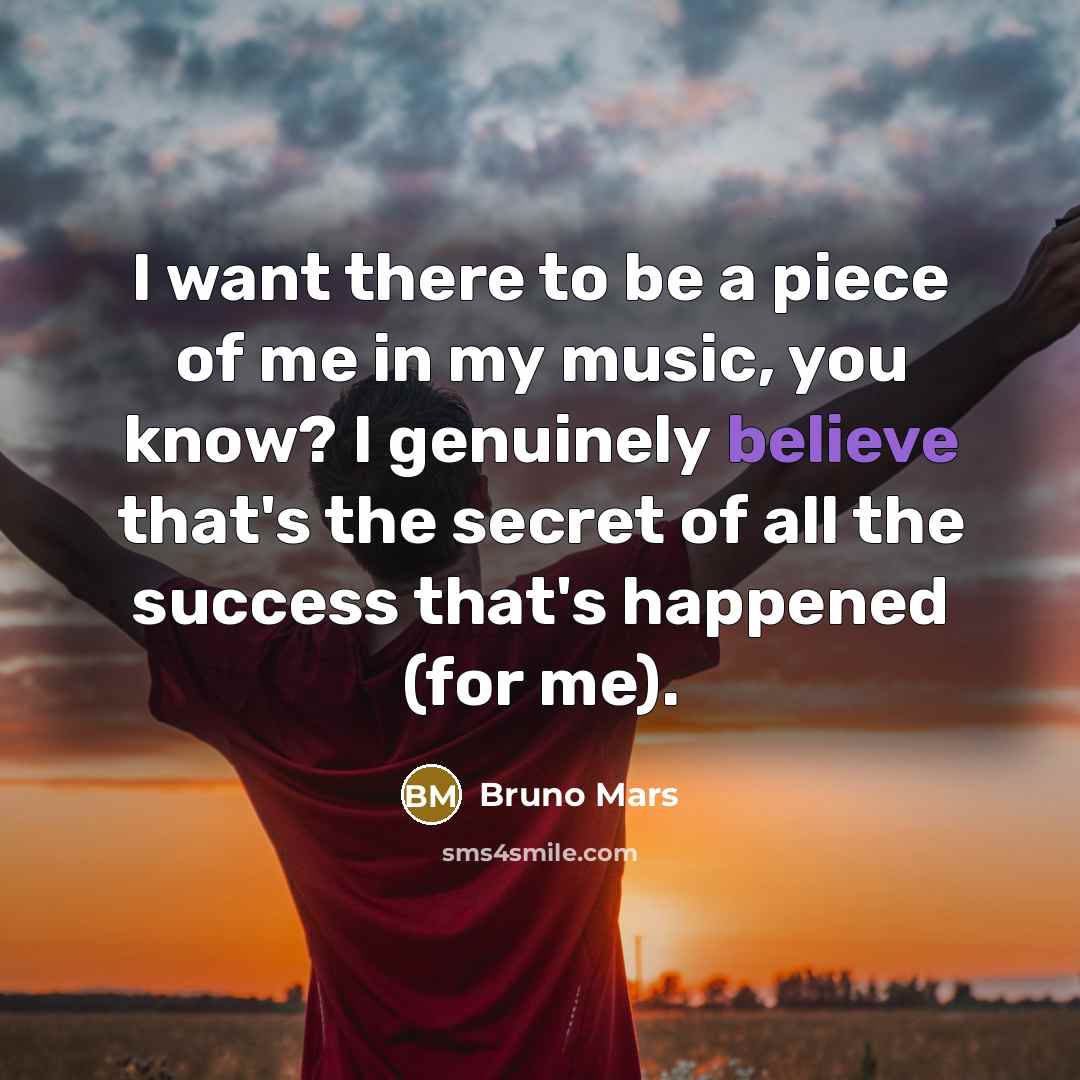“I want there to be a piece of me in…” quote by Bruno Mars