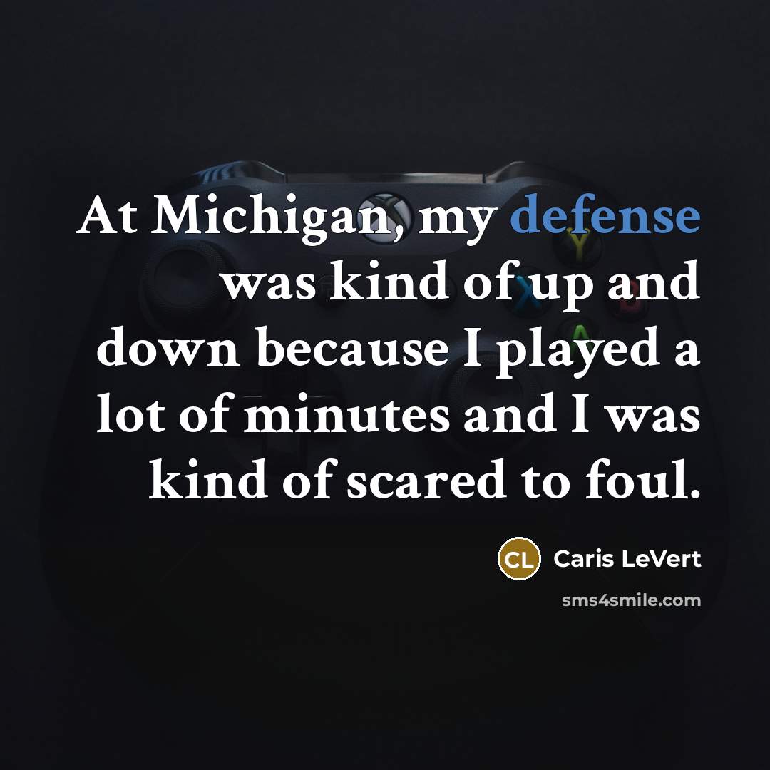 “At Michigan, my defense was kind of up and down…” quote by Caris LeVert