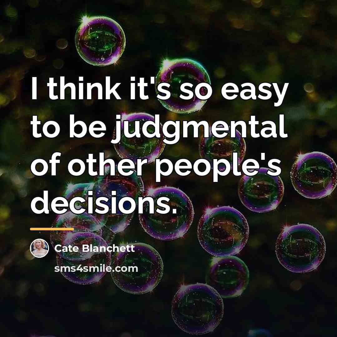 “I think it's so easy to be judgmental of other…” quote by Cate Blanchett
