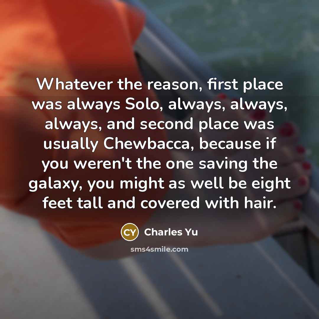 “Whatever the reason, first place was always Solo, always, always,…” quote by Charles Yu