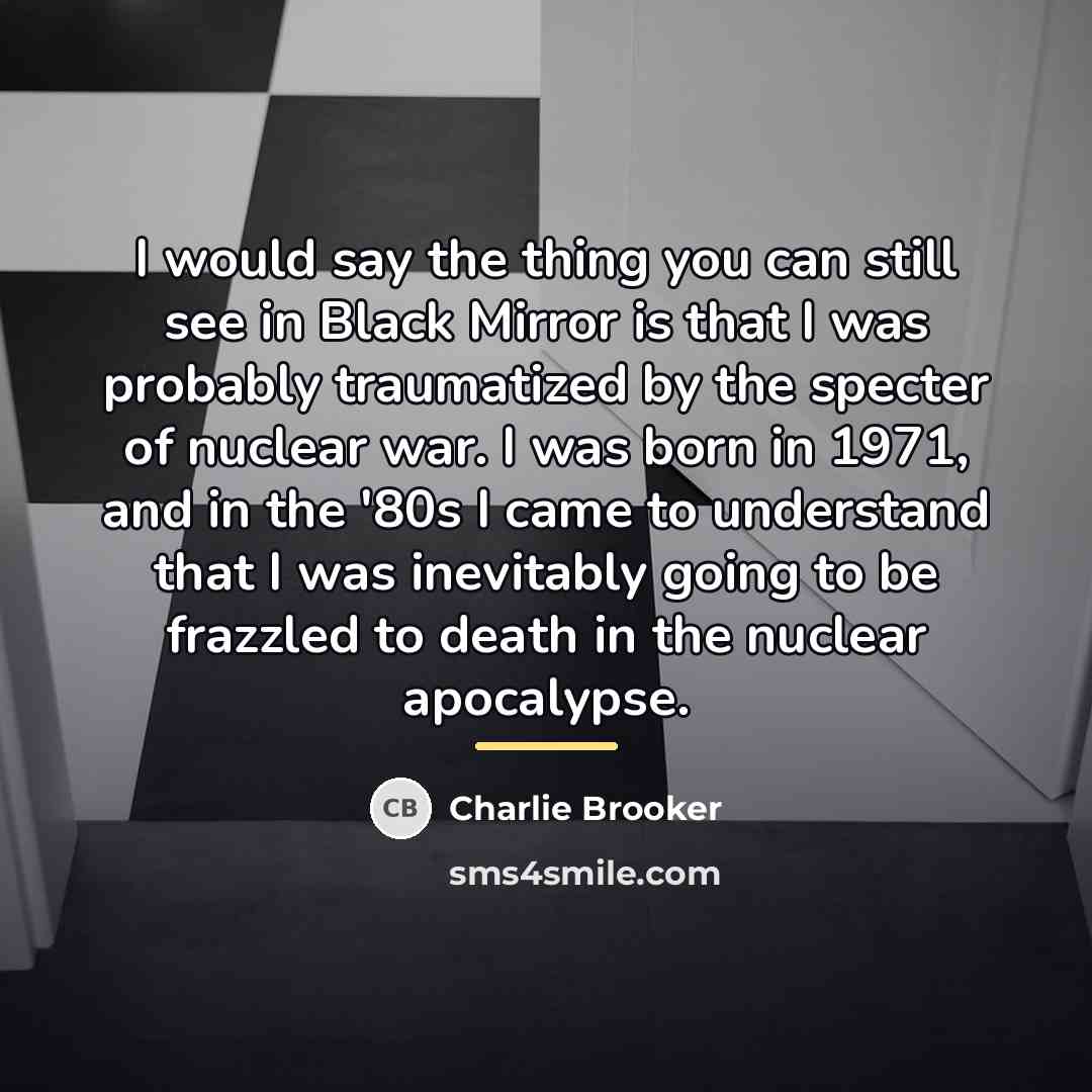 “I would say the thing you can still see in…” quote by Charlie Brooker