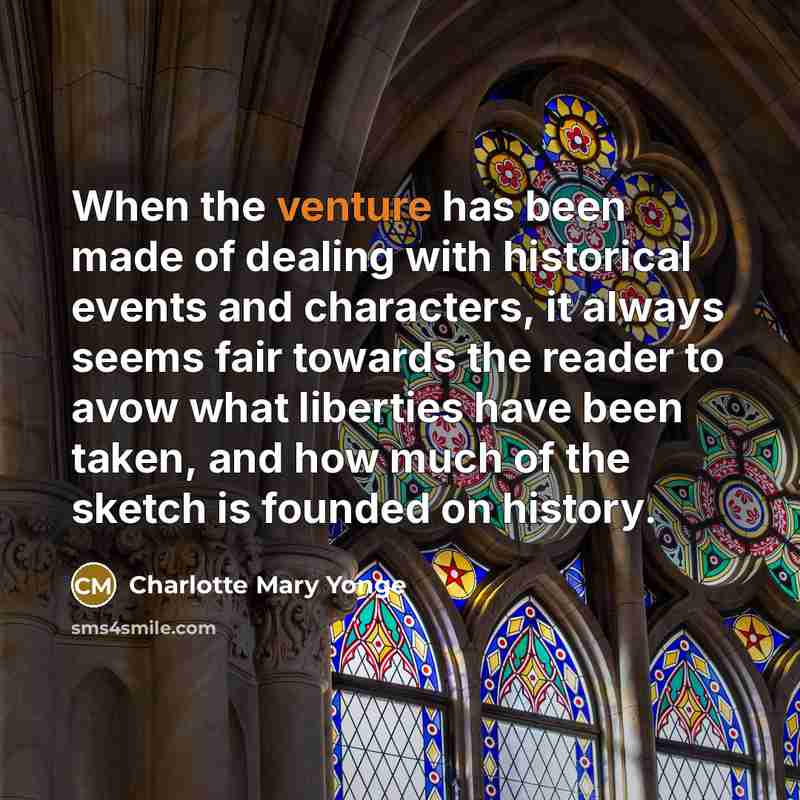 “When the venture has been made of dealing with historical…” quote by Charlotte Mary Yonge