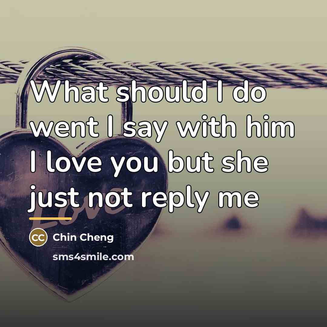 “What should I do went I say with him I…” quote by Chin Cheng