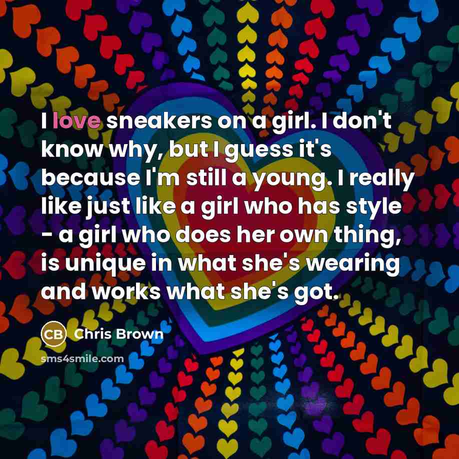 “I love sneakers on a girl. I don't know why,…” quote by Chris Brown