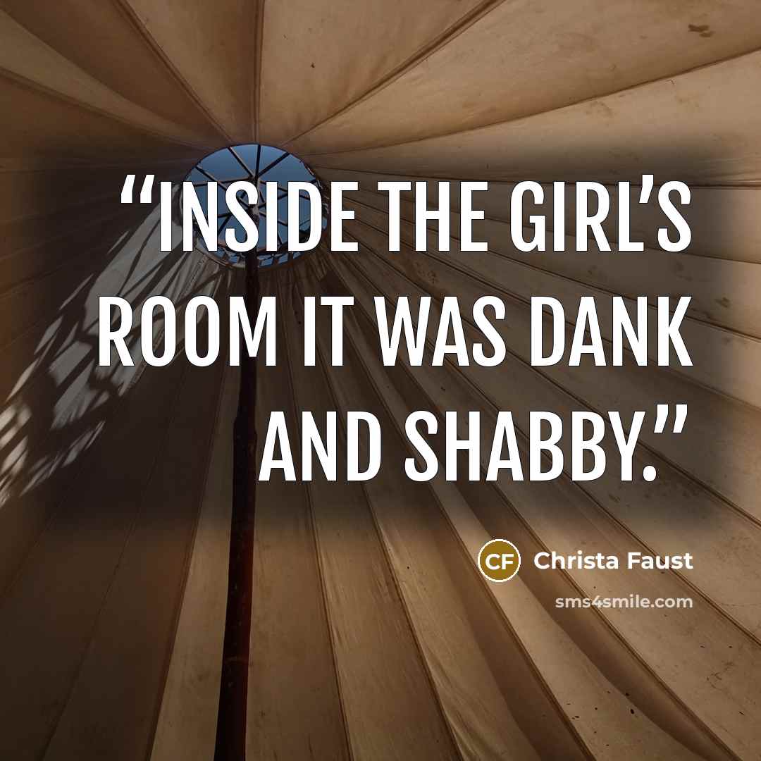 “Inside the girl’s room it was dank and shabby.” quote by Christa Faust