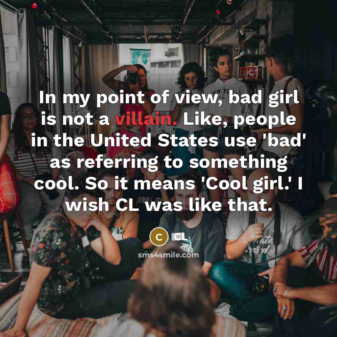 “In my point of view, bad girl is not a…” quote by CL