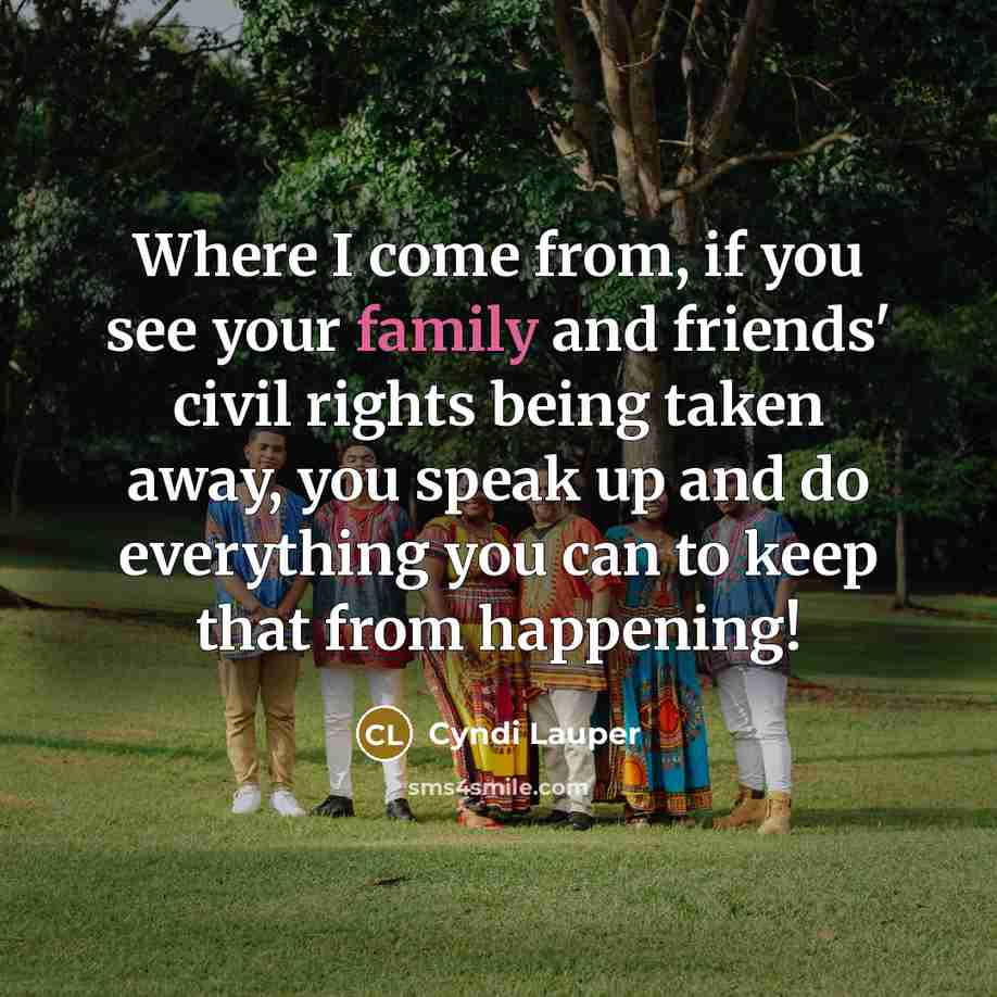 “Where I come from, if you see your family and…” quote by Cyndi Lauper