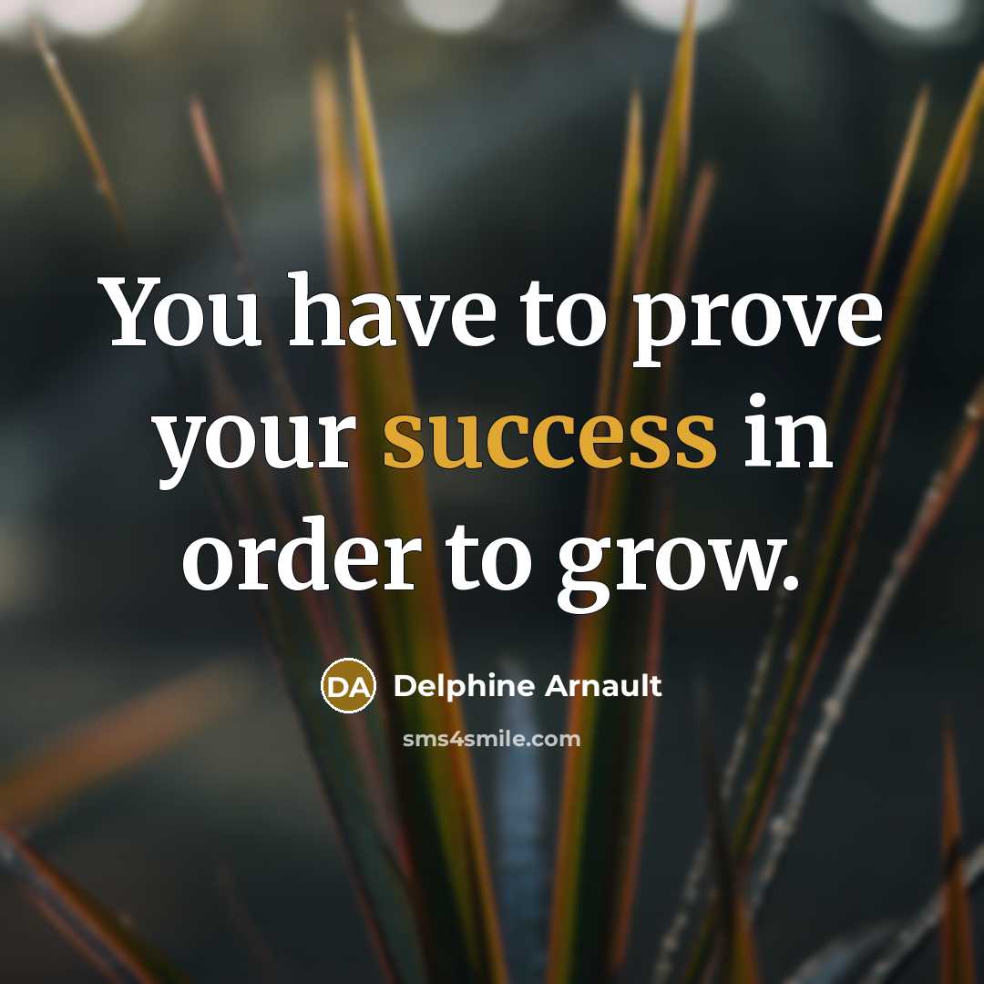 “You have to prove your success in order to grow.…” quote by Delphine Arnault