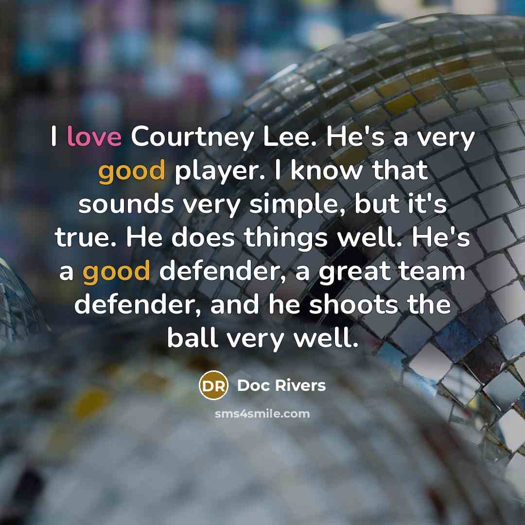 “I love Courtney Lee. He's a very good player. I…” quote by Doc Rivers