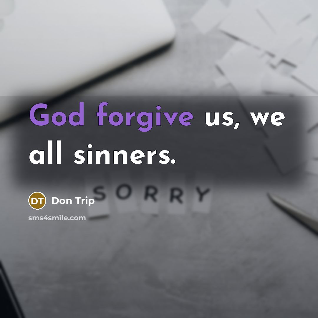 “God forgive us, we all sinners.” quote by Don Trip