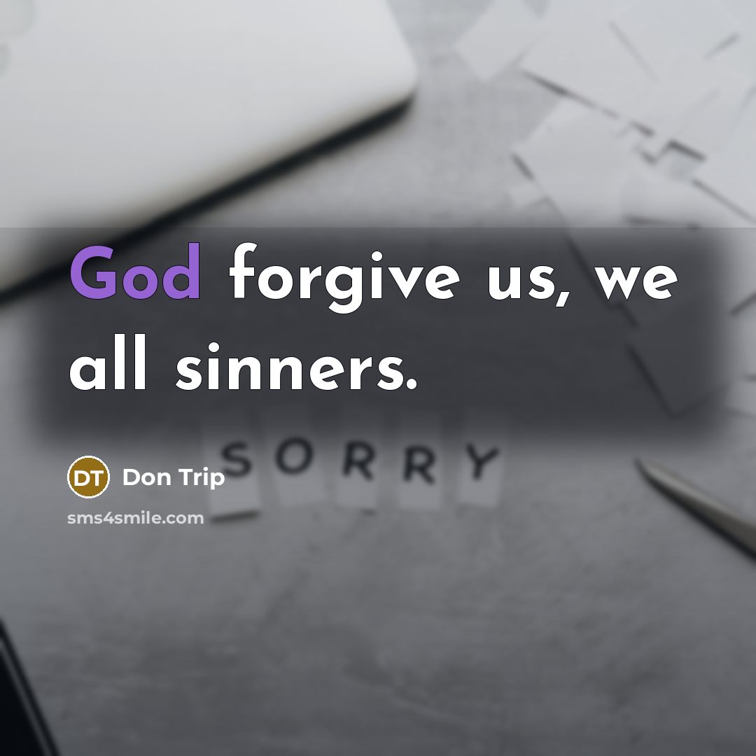 “God forgive us, we all sinners.…” quote by Don Trip