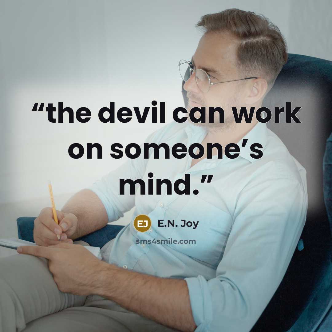 “the devil can work on someone’s mind.” quote by E.N. Joy