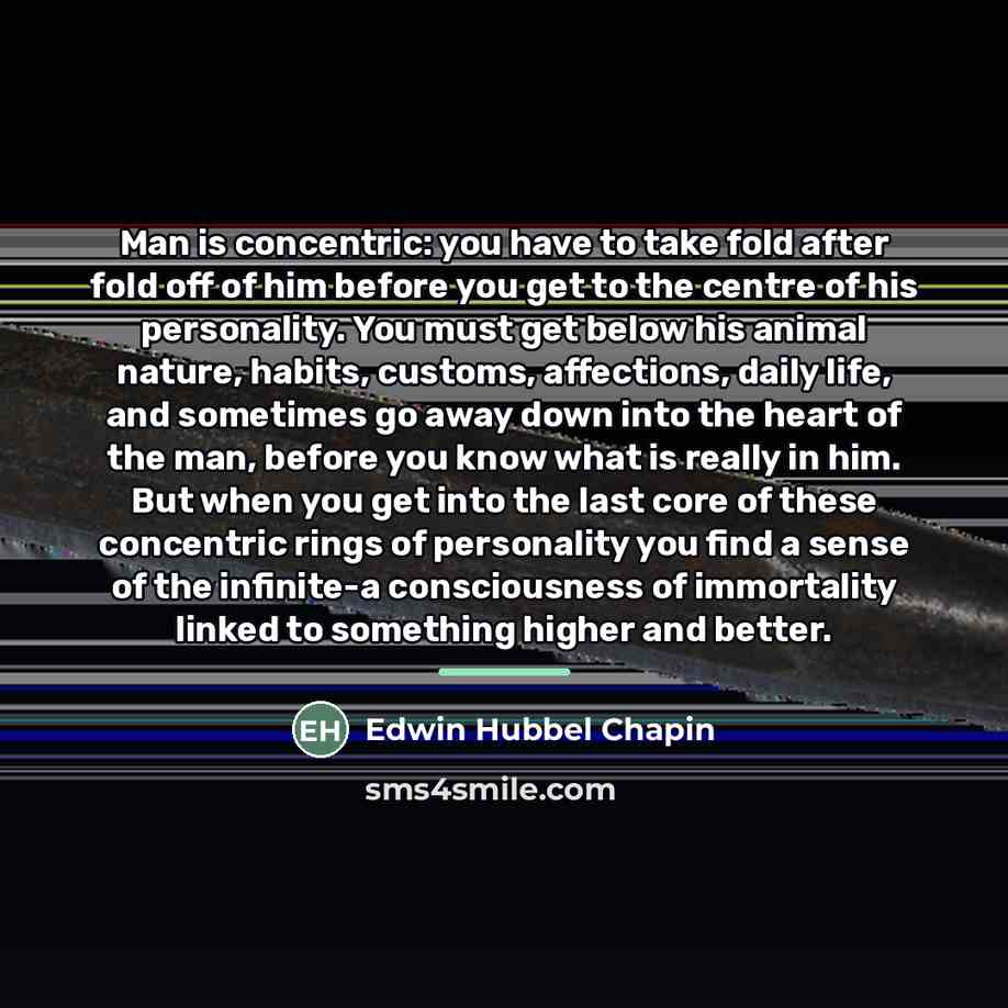 “Man is concentric: you have to take fold after fold…” quote by Edwin Hubbel Chapin