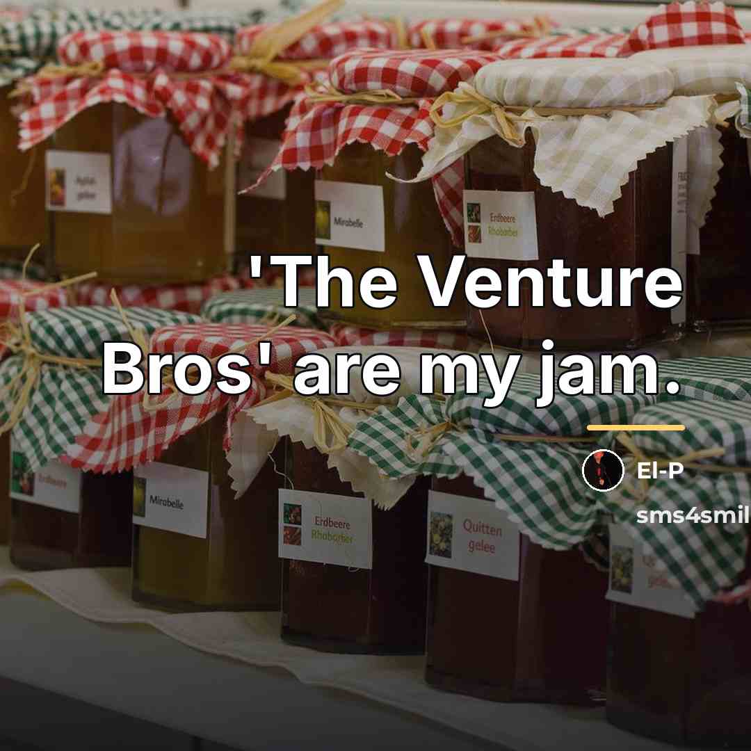 “'The Venture Bros' are my jam.…” quote by El-P