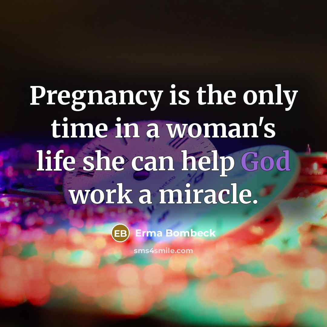 “Pregnancy is the only time in a woman's life she…” quote by Erma Bombeck