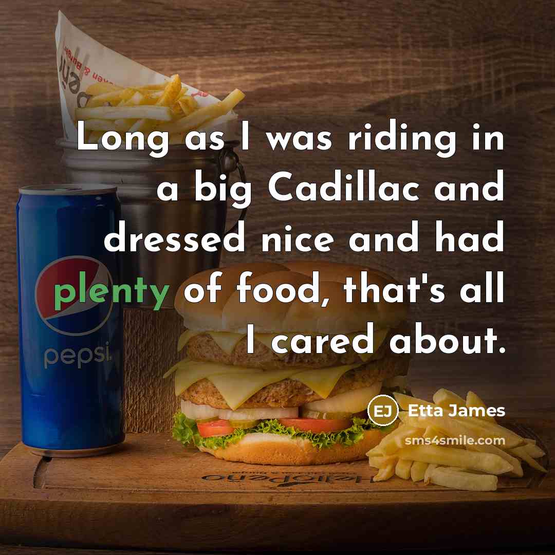 “Long as I was riding in a big Cadillac and…” quote by Etta James