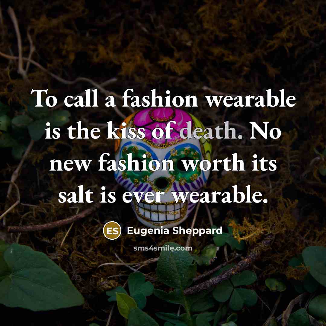 “To call a fashion wearable is the kiss of death.…” quote by Eugenia Sheppard