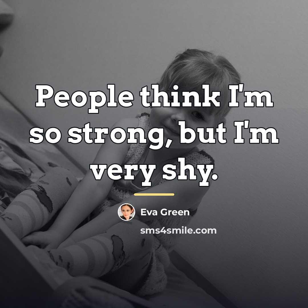 “People think I'm so strong, but I'm very shy.…” quote by Eva Green