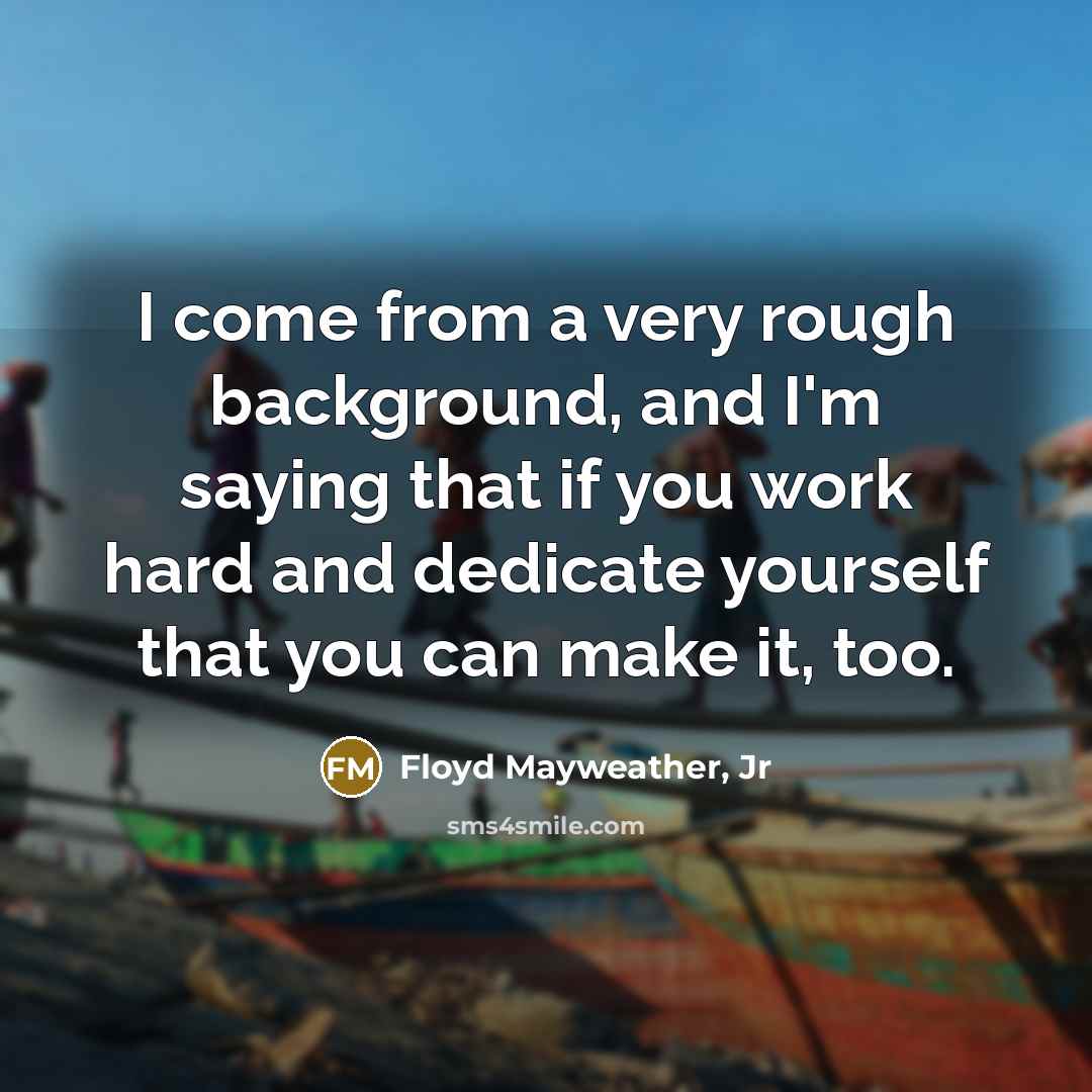 “I come from a very rough background, and I'm saying…” quote by Floyd Mayweather, Jr