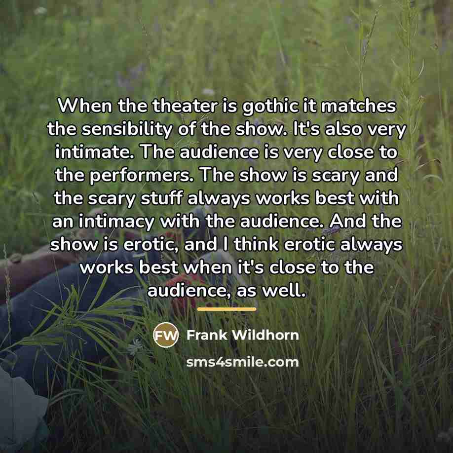 “When the theater is gothic it matches the sensibility of…” quote by Frank Wildhorn