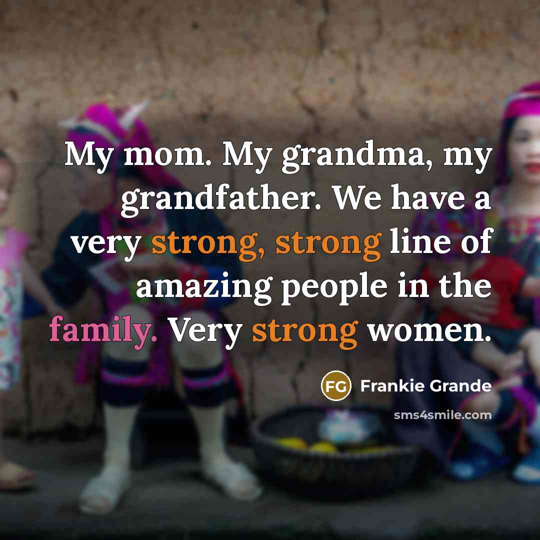 “My mom. My grandma, my grandfather. We have a very…” quote by Frankie Grande