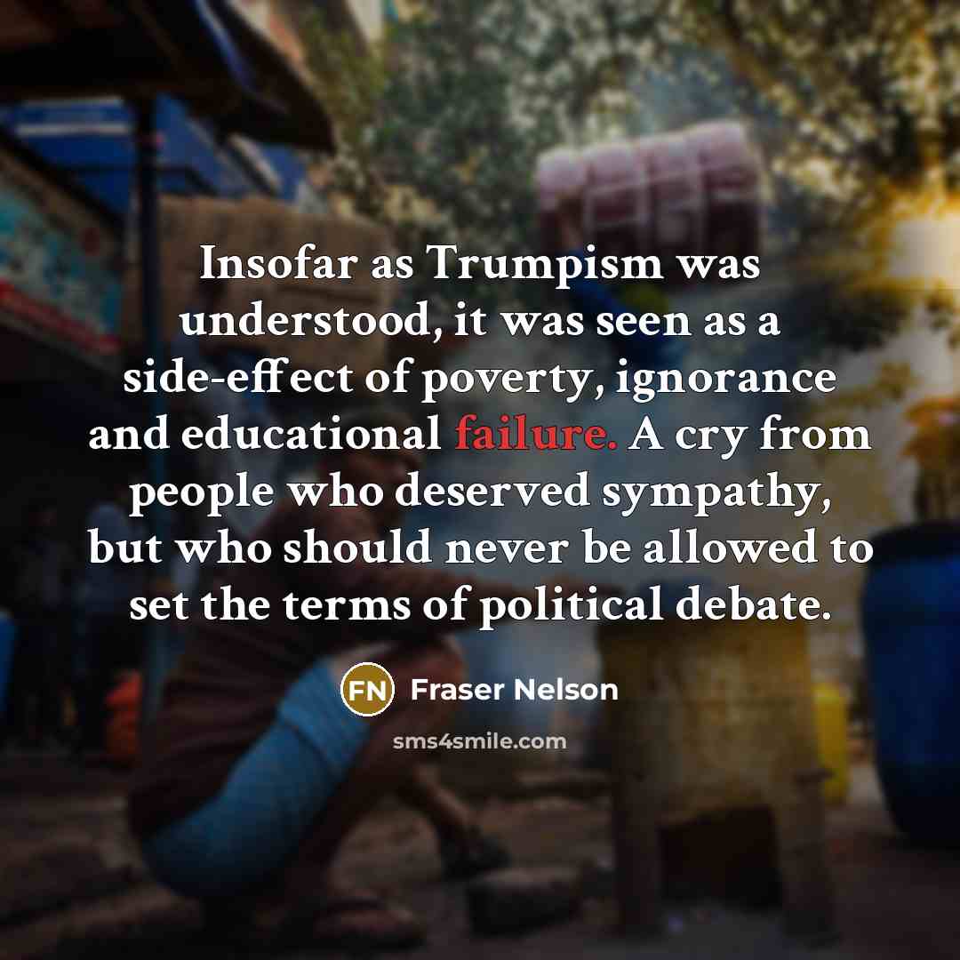 “Insofar as Trumpism was understood, it was seen as a…” quote by Fraser Nelson