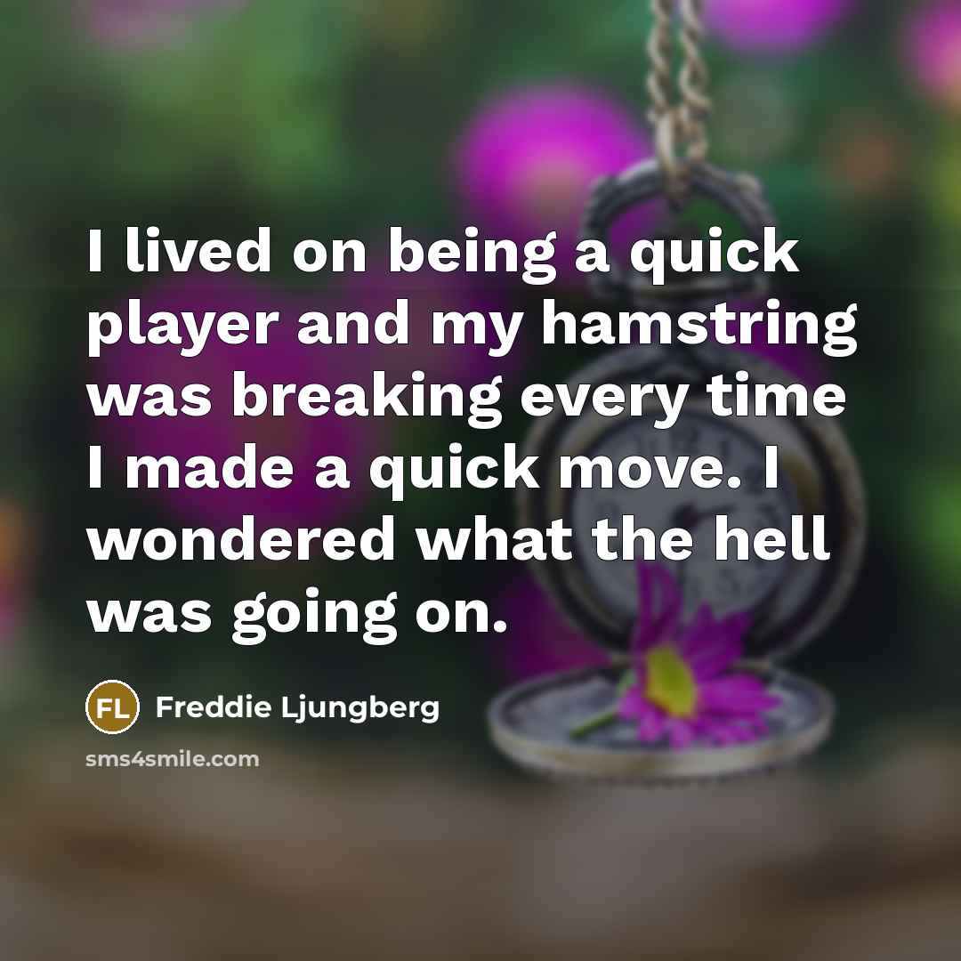 “I lived on being a quick player and my hamstring…” quote by Freddie Ljungberg
