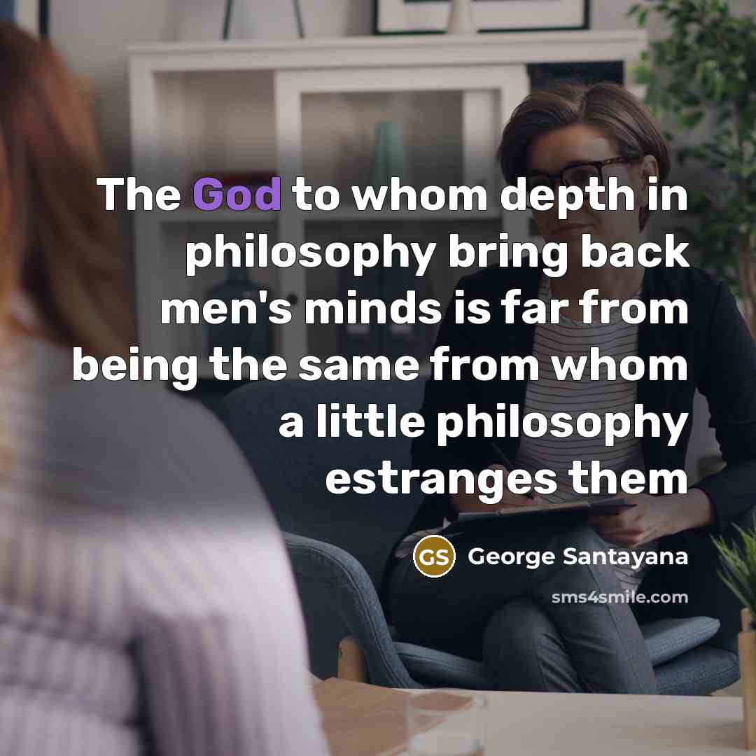 “The God to whom depth in philosophy bring back men's…” quote by George Santayana