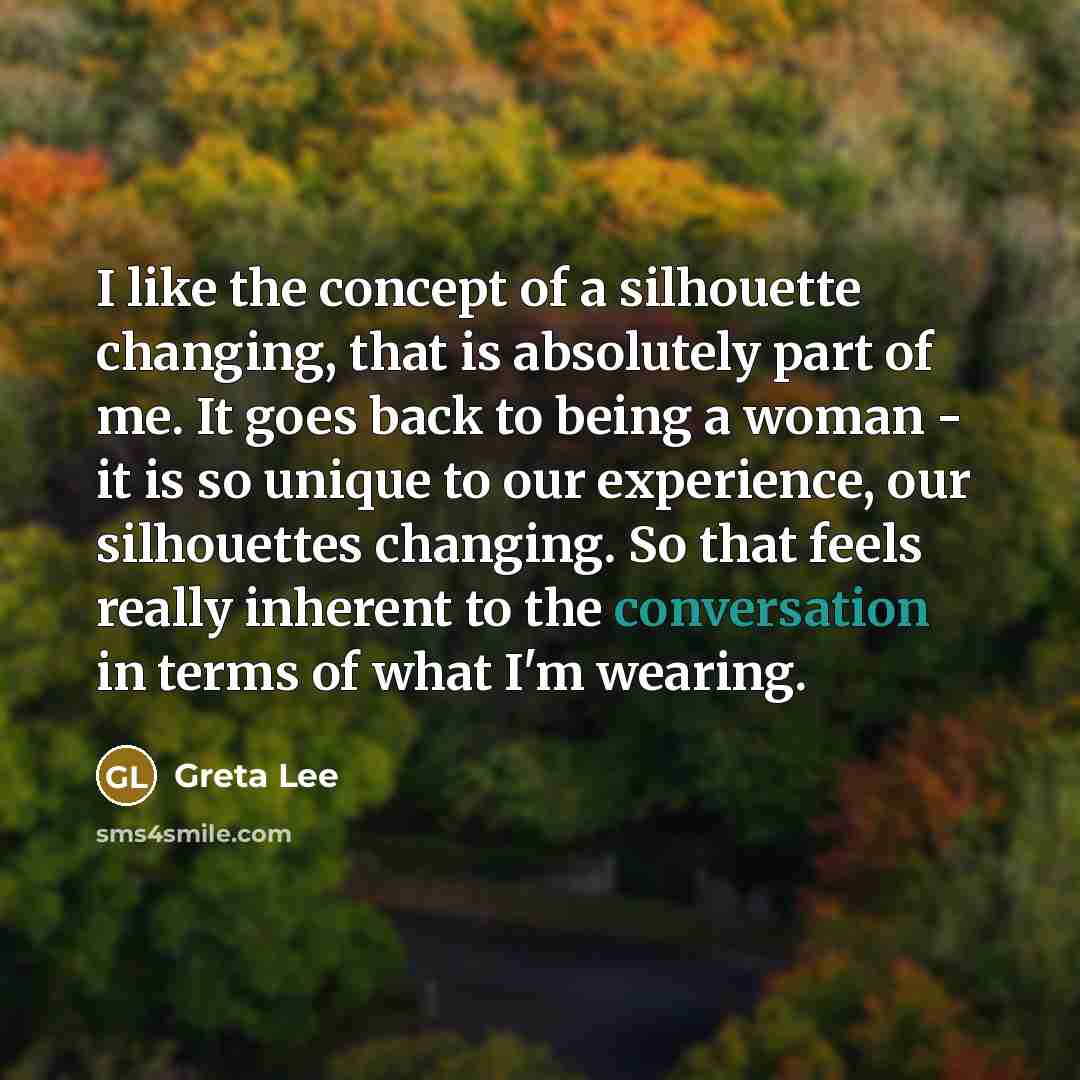 “I like the concept of a silhouette changing, that is…” quote by Greta Lee