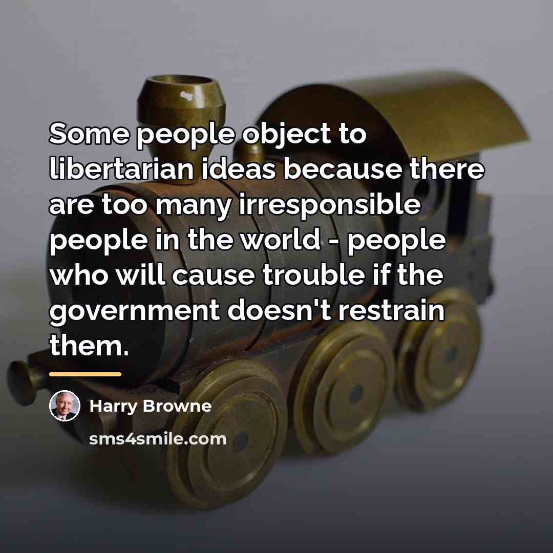 “Some people object to libertarian ideas because there are too…” quote by Harry Browne