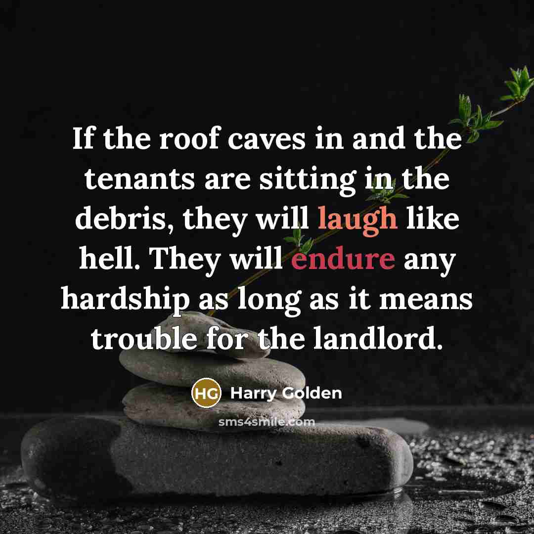 “If the roof caves in and the tenants are sitting…” quote by Harry Golden
